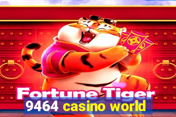 9464 casino world